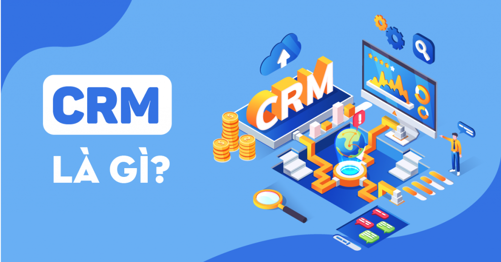 Crm là gì ? customer relationship management là gì ?