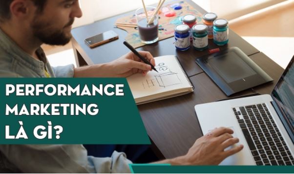 Performance marketing là gì? tổng quan kiến thức mới nhất