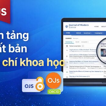 OJS (Open Journal Systems): Nền tảng xuất bản học thuật toàn diện cho tạp chí khoa học hiện đại