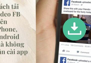 Cách tải video FB trên iPhone, Android mà không cần cài app