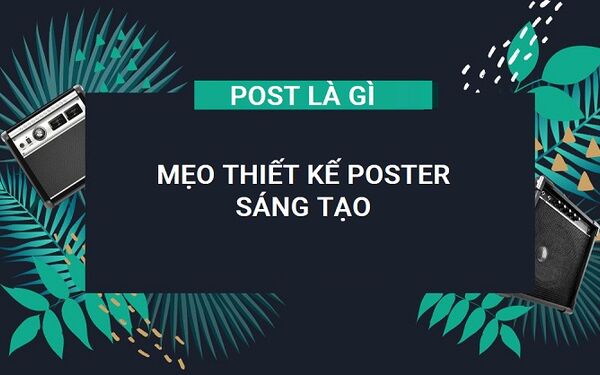 Poster là gì? mẹo để thiết kế một poster sáng tạo
