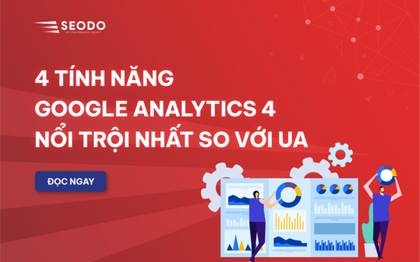 4 tính năng ga4 nổi trội nhất so với ua marketers phải biết