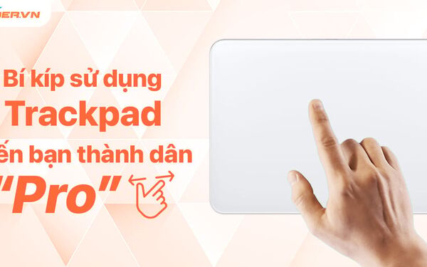 15 thao tác trên Trackpad MacBook giúp bạn không cần dùng chuột rời