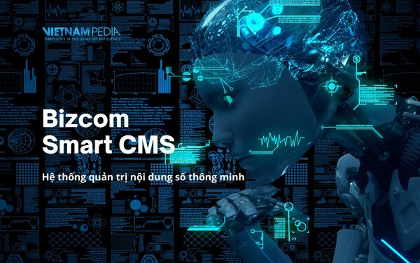 Bizcom Smart CMS - Hệ thống quản trị nội dung số thông minh
